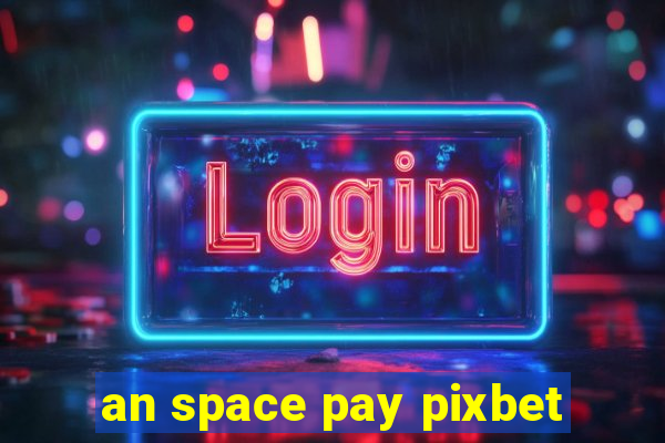 an space pay pixbet